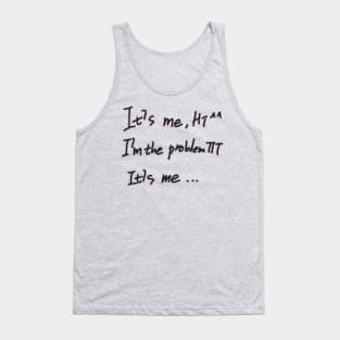 It's Me Hi I'm The Problem It's Me Tank Top